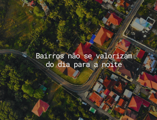 Como saber se um bairro vai valorizar: 5 sinais.